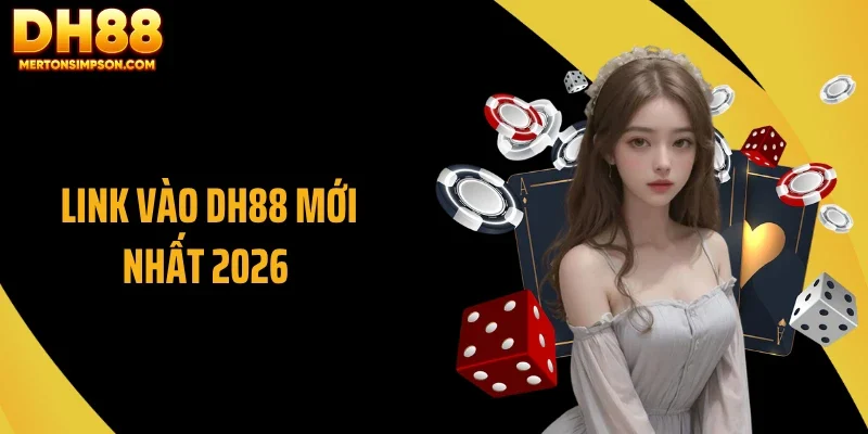 Cập Nhật Link Vào DH88 Mới Nhất 2026 Có Gì Thay Đổi?