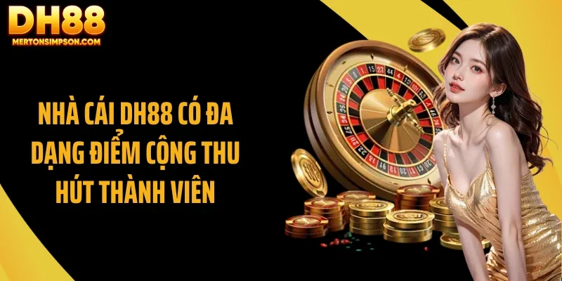 Nhà cái DH88 có đa dạng điểm cộng thu hút thành viên