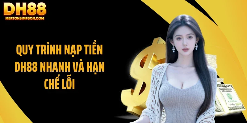 Quy trình nạp tiền DH88 nhanh và hạn chế lỗi