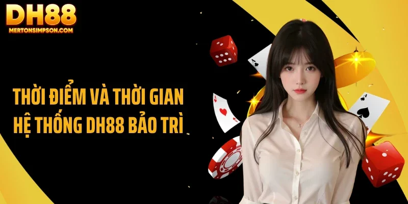 Thời điểm và thời gian hệ thống DH88 bảo trì